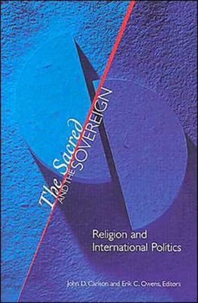 The Sacred and the Sovereign: Religion and International Politics