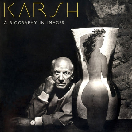 Karsh: A Biography In Images