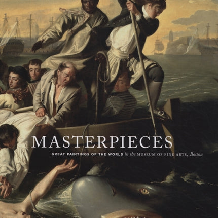 Masterpieces: Great Paintings of the World in the Museum of Fine Arts, Boston