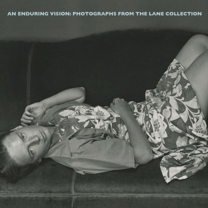 An Enduring Vision: Photographs from the Lane Collection