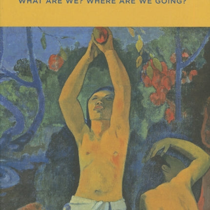 Paul Gauguin: Where Do we Come From? What Are We? Where Are we Going?