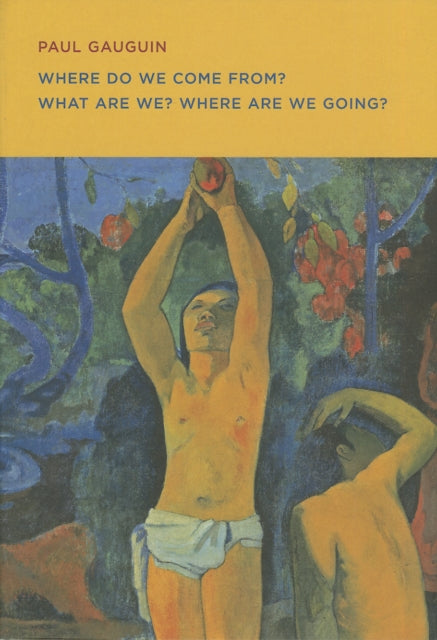 Paul Gauguin: Where Do we Come From? What Are We? Where Are we Going?