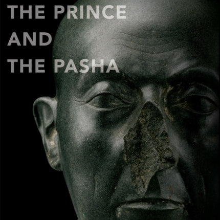 The Priest, the Prince and the Pasha: The Life and Afterlife of an Ancient Egyptian Sculpture