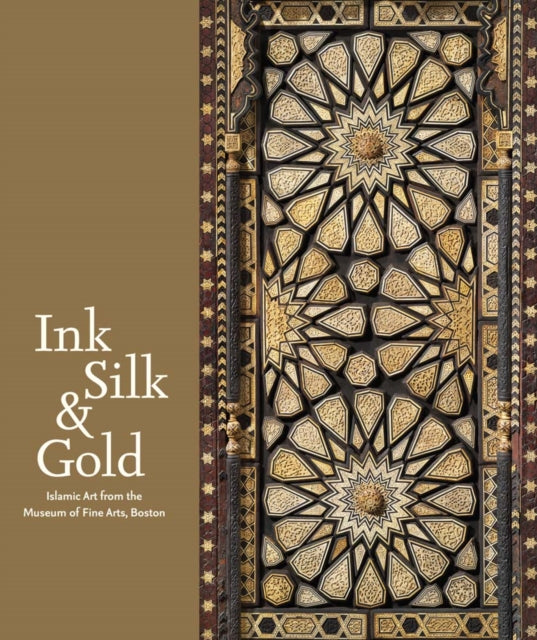 Ink Silk & Gold: Islamic Art from the Museum of Fine Arts, Boston