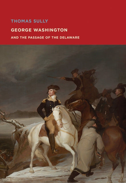 Thomas Sully: George Washington and The Passage of the Delaware