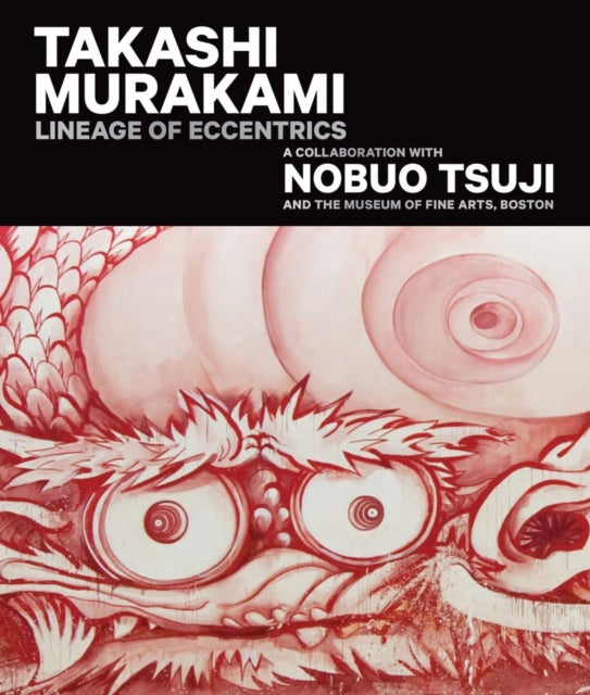 Takashi Murakami: Lineage of Eccentrics: A Collaboration with Nobuo Tsuji and the Museum of Fine Arts, Boston