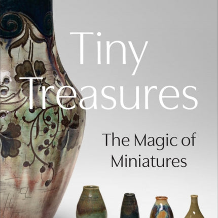 Tiny Treasures: The Magic of Miniatures