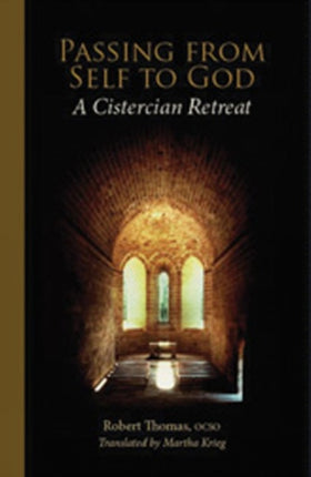 Passing From Self To God A Cistercian Retreat 6 Monastic Wisdom Series 6
