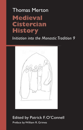 Medieval Cistercian History Initiation into the Monastic Tradition 9 43 Monastic Wisdom Series 43