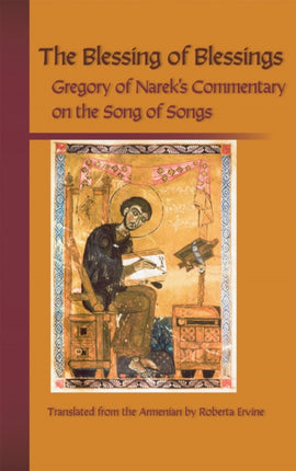 The Blessing of Blessings Gregory of Nareks Commentary on the Song of Songs Cistercian Studies 215