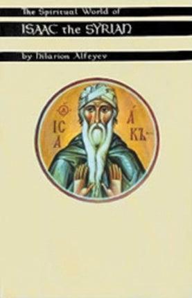 The Spiritual World Of Isaac The Syrian 175 Cistercian Studies 175