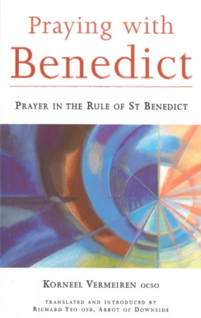 Praying with Benedict: Prayer in the Rule of St. Benedict