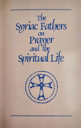 The Syriac Fathers on Prayer and the Spiritual Life 101 Cistercian Studies 101