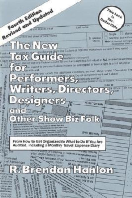 The New Tax Guide for Performers, Writers, Directors, Designers & Other Show Biz Folk