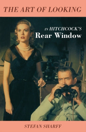 The Art of Looking in Hitchcocks Rear Window