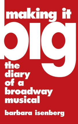Making It Big Diary of a Broadway Musical The