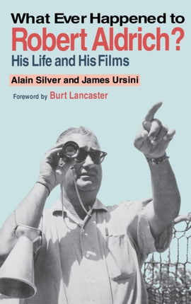 What Ever Happened to Robert Aldrich His Life and