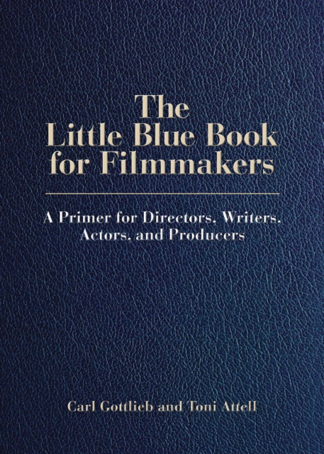 The Little Blue Book for Filmmakers: A Primer for Directors, Writers, Actors and Producers