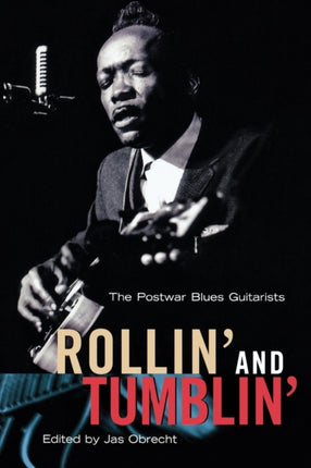 Rollin and Tumblin The Postwar Blues Guitarists