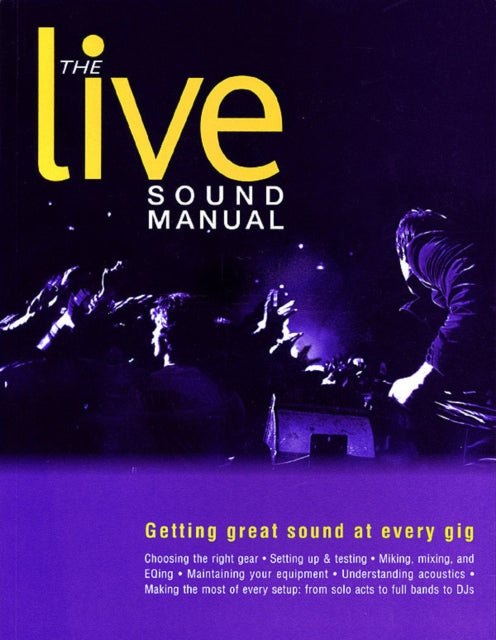 The Live Sound Manual: Getting Great Sound at Every Gig