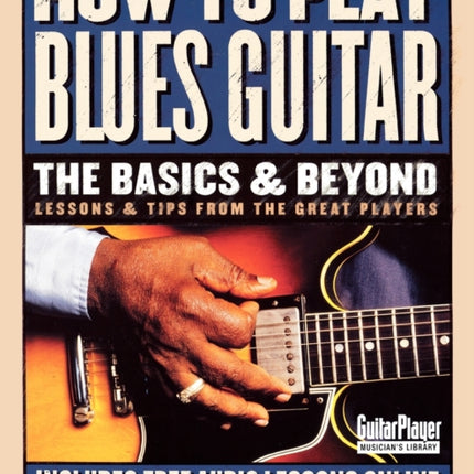 How to Play Blues Guitar The Basics and Beyond