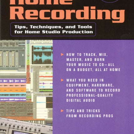 Digital Home Recording: Tips, Techniques and Tools for Home Studio Production