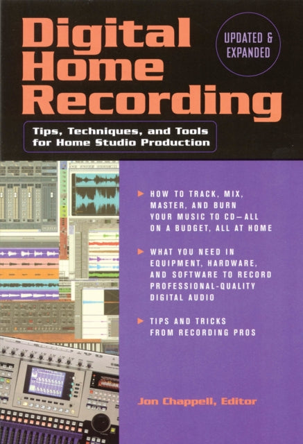 Digital Home Recording: Tips, Techniques and Tools for Home Studio Production