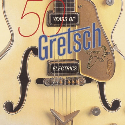 50 Years of Gretsch Electrics