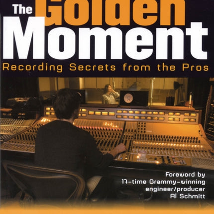 Golden Moment: Recording Secrets from the Pros