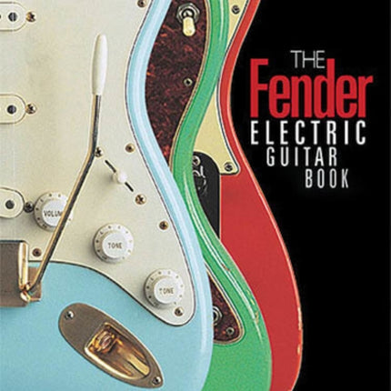 The Fender Electric Guitar Book: A Complete History of Fender Instruments