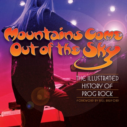 Mountains Come Out of the Sky: The Illustrated History of Prog Rock