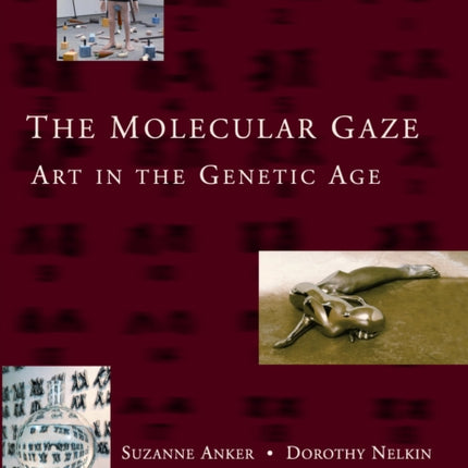 The Molecular Gaze Art in the Genetic Age Cold Spring Harbor Laboratory Press Series on Genomics Bioe