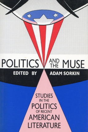 Politics and the Muse  Studies in the Politics of Recent American Literature