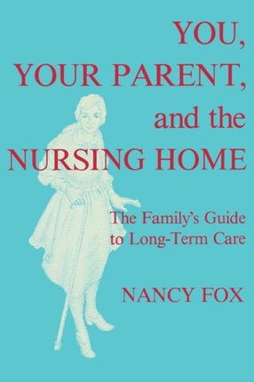 You Your Parent and the Nursing Home