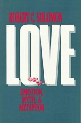 Love Emotion Myth and Metaphor