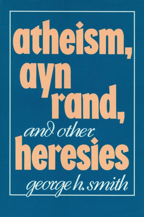 Atheism Ayn Rand and Other Heresies