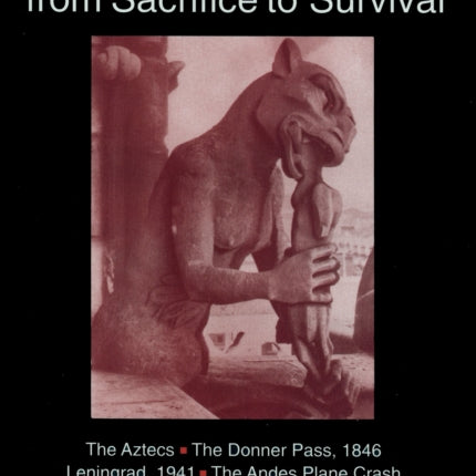 Cannibalism From Sacrifice to Survival