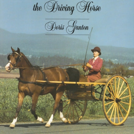 Breaking and Training the Driving Horse A Detailed and Comprehensive Study  Second Edition Revised and Expanded A Detailed and Comprehensive Study Revised Expanded Horse Lovers Library
