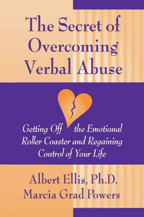 The Secret of Overcoming Verbal Abuse Getting Off the Emotional Roller Coaster and Regaining Control of Your Life