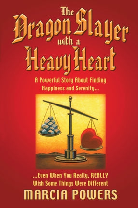 The Dragon Slayer With a Heavy Heart A Powerful Story About Finding Happiness and Serenity  Even When You Really Really Wish Some Things Were Different