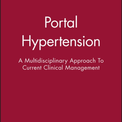 Portal Hypertension A Multidisciplinary Approach to Current Clinical Management