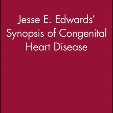 Jesse E. Edwards' Synopsis of Congenital Heart Disease