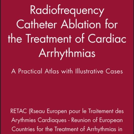 Radiofrequency Catheter Ablation for the Treatment of Cardiac Arrhythmias: A Practical Atlas with Illustrative Cases