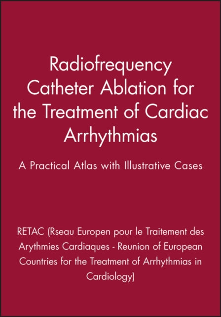 Radiofrequency Catheter Ablation for the Treatment of Cardiac Arrhythmias: A Practical Atlas with Illustrative Cases