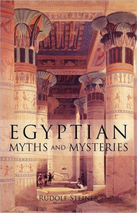 Egyptian Myths and Mysteries: Lectures by Rudolf Steiner