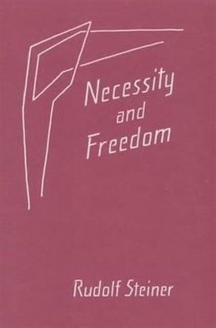 Necessity and Freedom Five Lectures Given in Berlin Between January 25 and February 8 1916