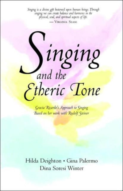 Singing and the Etheric Tone Gracia Ricardos Approach to Singing Based on Her Work with Rudolf Steiner