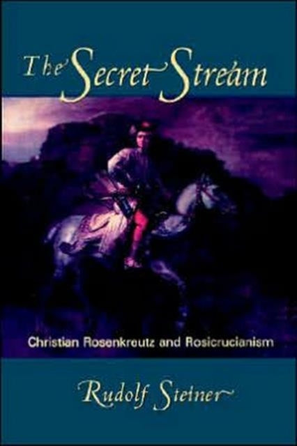 The Secret Stream: Christian Rosenkreutz and Rosicrucianism