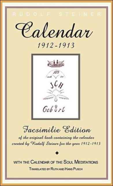 Calender of the Soul: Facsimile Edition of the Original Book Containing the Calender Created by Rudolf Steiner for the Year 1912-1913