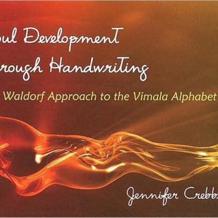 Soul Development Through Handwriting: The Waldorf Approach to the Vimala Alphabet